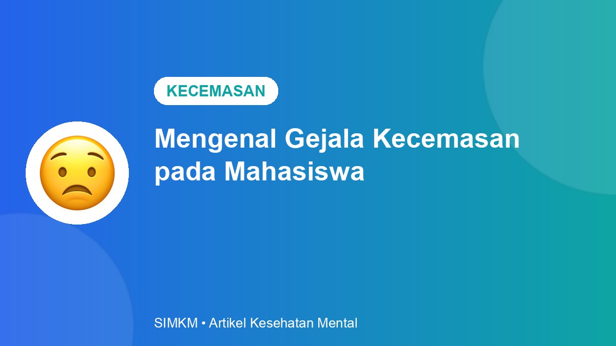 Mengenal Gejala Kecemasan pada Mahasiswa