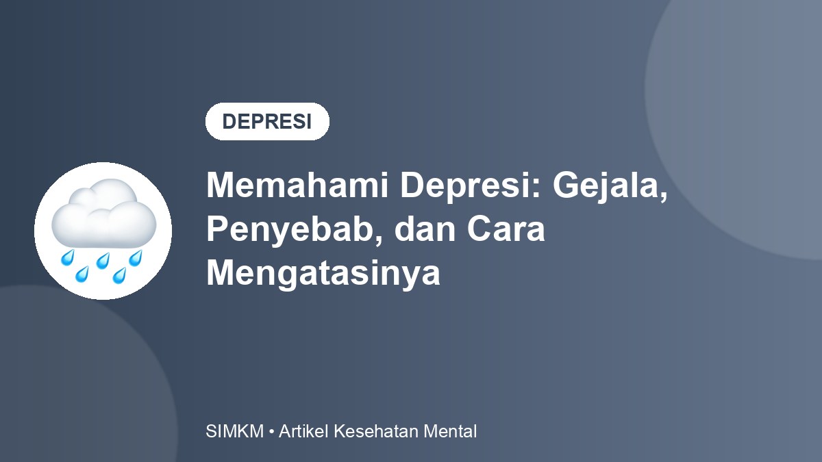 Memahami Depresi: Gejala, Penyebab, dan Cara Mengatasinya