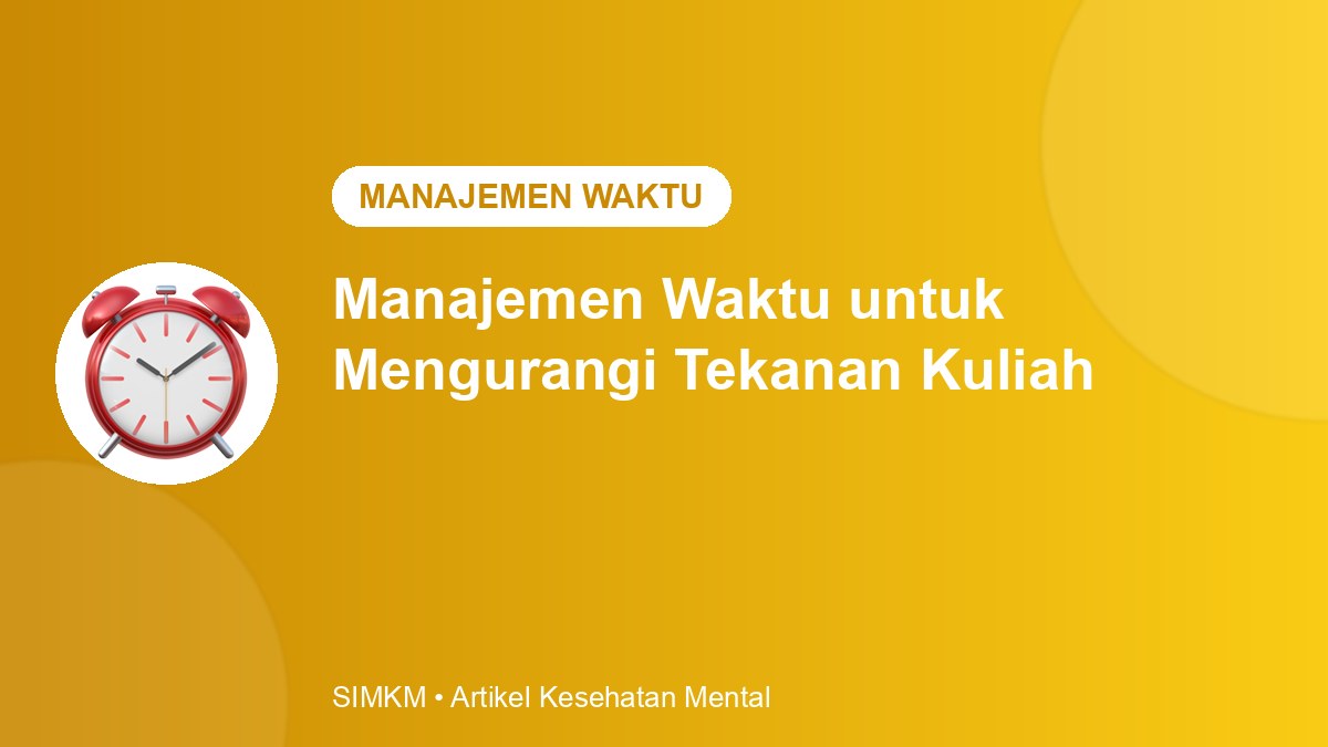 Manajemen Waktu untuk Mengurangi Tekanan Kuliah