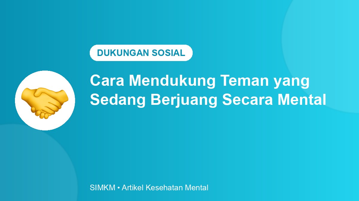 Cara Mendukung Teman yang Sedang Berjuang Secara Mental