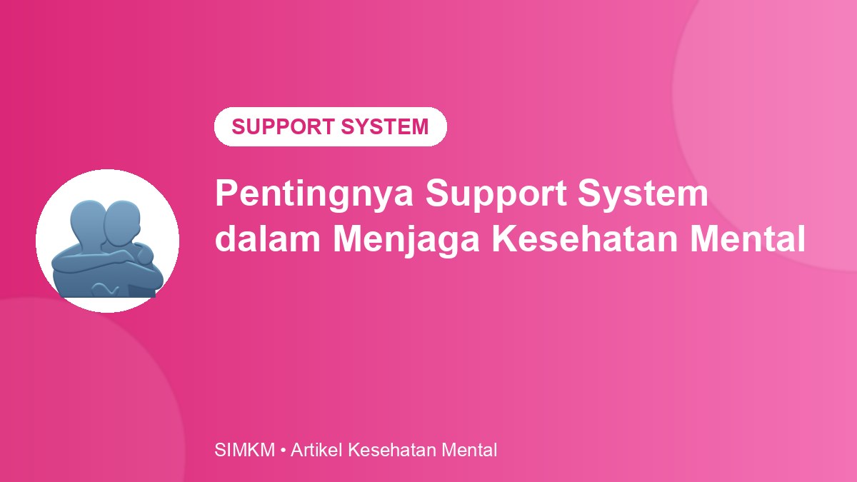 Pentingnya Support System dalam Menjaga Kesehatan Mental